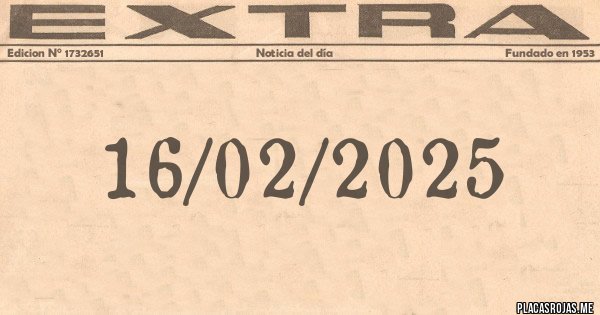 Placas Rojas - 16/02/2025