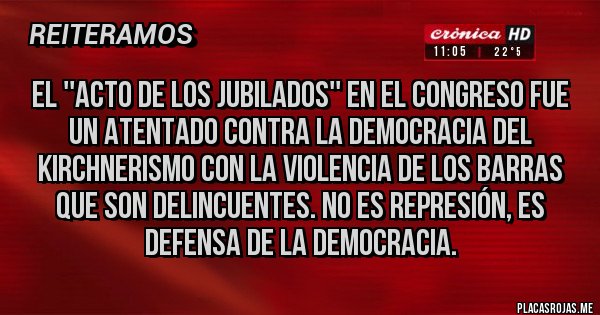 Placas Rojas - El ''acto de los jubilados'' en el congreso fue un atentado contra la democracia del kirchnerismo con la violencia de los barras que son delincuentes. No es represión, es defensa de la democracia.