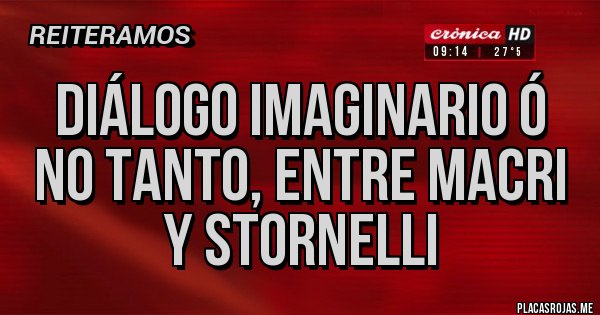 Placas Rojas - Diálogo imaginario ó no tanto, entre Macri y Stornelli