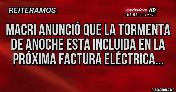 Placas Rojas - Macri anunció que la tormenta de anoche esta incluida en la próxima factura eléctrica...