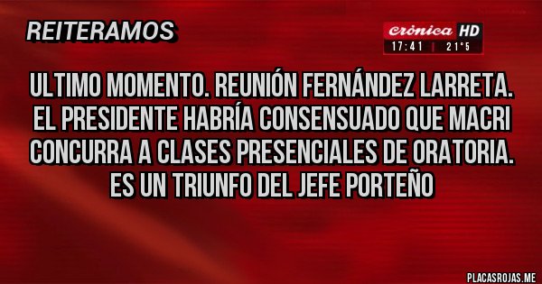 Placas Rojas - Ultimo momento. Reunión Fernández Larreta. El presidente habría consensuado que Macri concurra a clases presenciales de oratoria. Es un triunfo del jefe porteño