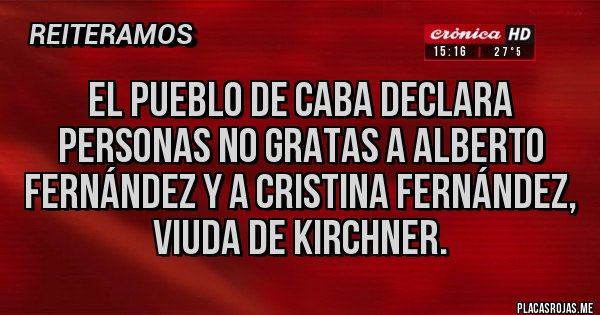 Placas Rojas - El pueblo de Caba declara personas no gratas a Alberto Fernández y a Cristina Fernández, viuda de Kirchner. Placas Rojas - El pueblo de Caba declara personas no gratas a Alberto Fernández y a Cristina Fernández, viuda de Kirchner.