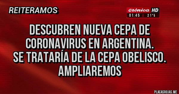 Placas Rojas - Descubren nueva cepa de coronavirus en Argentina.
Se trataría de la cepa obelisco.
Ampliaremos Placas Rojas - Descubren nueva cepa de coronavirus en Argentina.
Se trataría de la cepa obelisco.
Ampliaremos
