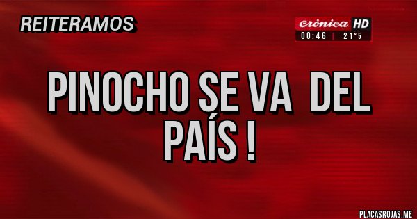 Placas Rojas - Pinocho se va  del país !