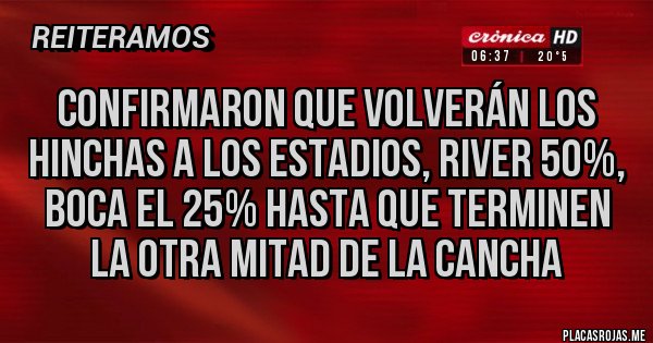Placas Rojas - Confirmaron que volverán los hinchas a los estadios, River 50%, Boca el 25% hasta que terminen la otra mitad de la cancha Placas Rojas - Confirmaron que volverán los hinchas a los estadios, River 50%, Boca el 25% hasta que terminen la otra mitad de la cancha