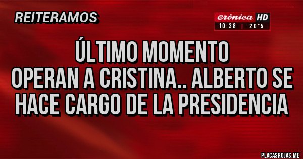 Placas Rojas - Último momento
Operan a Cristina.. Alberto se hace cargo de la presidencia Placas Rojas - Último momento
Operan a Cristina.. Alberto se hace cargo de la presidencia
