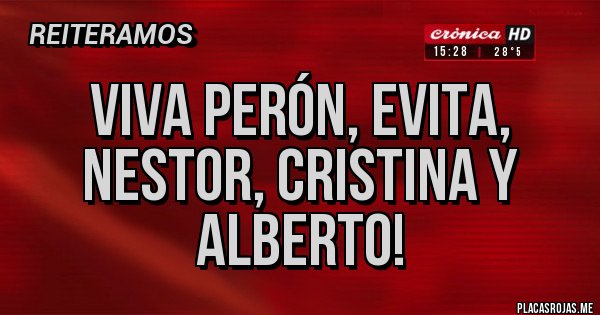 Placas Rojas - Viva Perón, Evita, Nestor, Cristina y Alberto! Placas Rojas - Viva Perón, Evita, Nestor, Cristina y Alberto!
