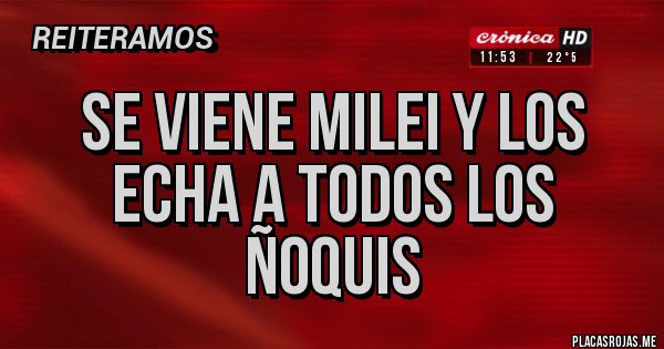 Placas Rojas - Se viene Milei y los echa a todos los ñoquis