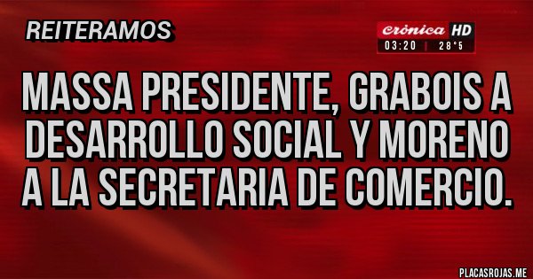 Placas Rojas - Massa presidente, grabois a desarrollo social y moreno a la secretaria de comercio.