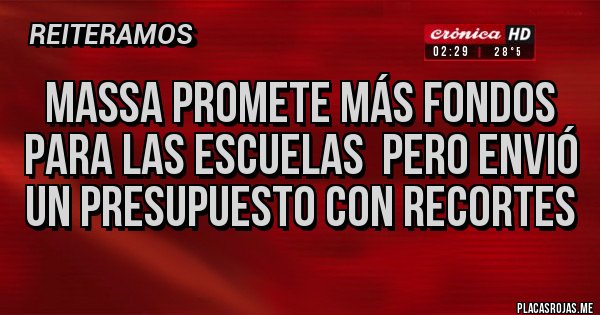 Placas Rojas - Massa promete más fondos para las escuelas pero envió un presupuesto con recortes Placas Rojas - Massa promete más fondos para las escuelas pero envió un presupuesto con recortes