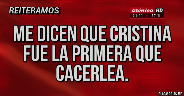 Placas Rojas - mE DICEN QUE cRiSTINA FUE LA PRIMERA QUE CACERLEA.