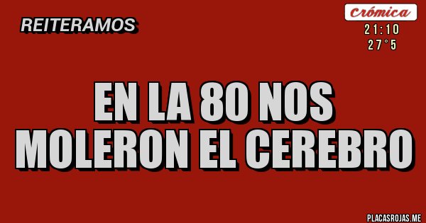 Placas Rojas - EN LA 80 NOS MOLERON EL CEREBRO