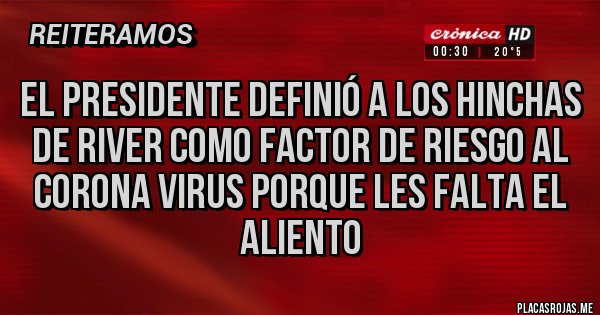 Placas Rojas - El presidente definió a los hinchas de River como factor de riesgo al corona virus porque les falta el aliento