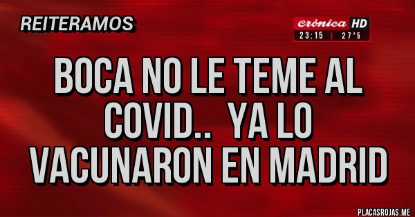 Placas Rojas - Boca no le teme al covid.. ya lo vacunaron en Madrid Placas Rojas - Boca no le teme al covid.. ya lo vacunaron en Madrid