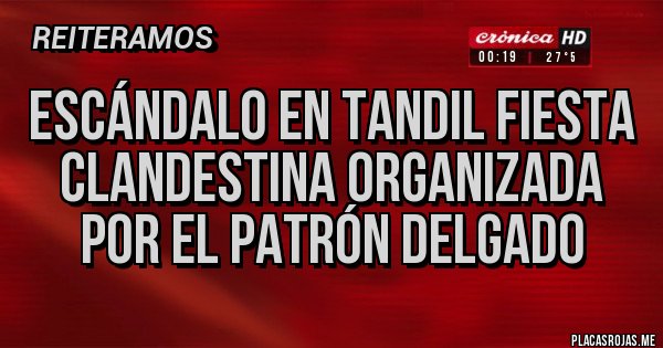 Placas Rojas - Escándalo en Tandil Fiesta Clandestina organizada por el patrón delgado 
