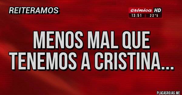 Placas Rojas - Menos mal que tenemos a Cristina... Placas Rojas - Menos mal que tenemos a Cristina...