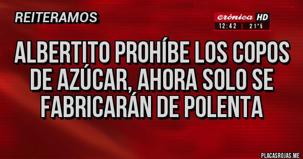 Placas Rojas - Albertito prohíbe los copos de azúcar, ahora solo se fabricarán de polenta