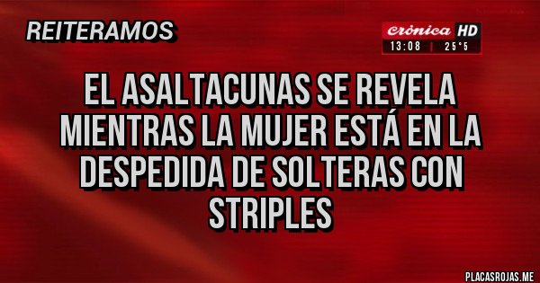 Placas Rojas - El asaltacunas se revela mientras la mujer está en la despedida de solteras con striples