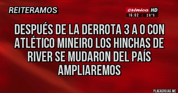 Placas Rojas - Después de la derrota 3 a 0 con atlético mineiro los hinchas de River se mudaron del país ampliaremos