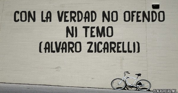 Placas Rojas - Con la verdad no ofendo ni temo
(Alvaro Zicarelli) Placas Rojas - Con la verdad no ofendo ni temo
(Alvaro Zicarelli)