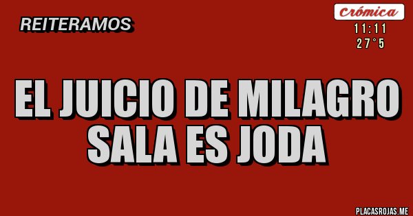 Placas Rojas - el juicio de milagro sala es joda