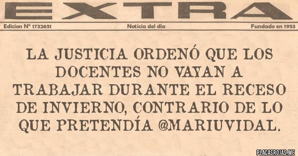 Placas Rojas - La Justicia ordenó que los docentes no vayan a trabajar durante el receso de invierno, contrario de lo que pretendía @mariuvidal.