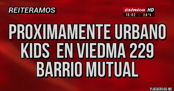 Placas Rojas - PROXIMAMENTE URBANO KIDS  EN VIEDMA 229  BARRIO MUTUAL        