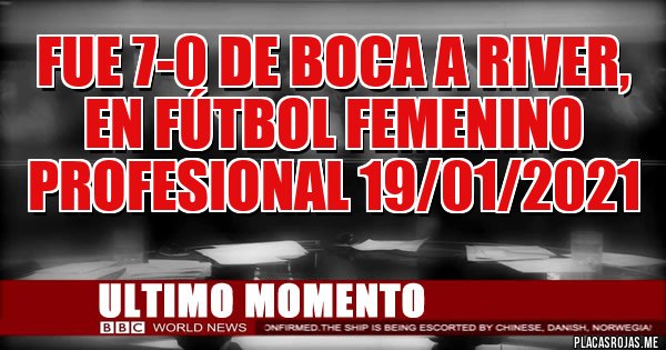 Placas Rojas - FUE 7-0 DE BOCA A RIVER, EN FÚTBOL FEMENINO PROFESIONAL 19/01/2021