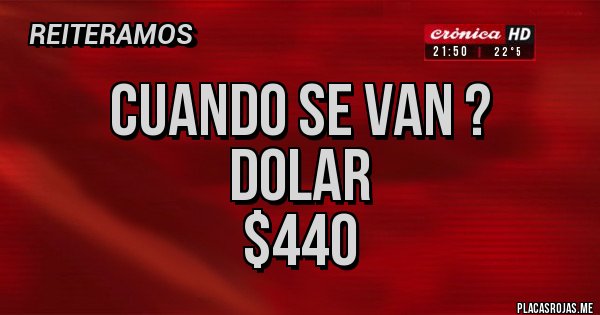 Placas Rojas - Cuando se van ?
Dolar
$440 Placas Rojas - Cuando se van ?
Dolar
$440