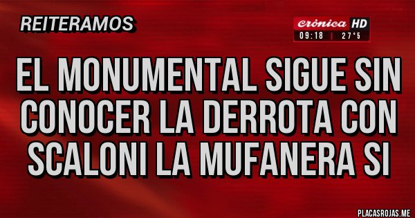 Placas Rojas - EL MONUMENTAL SIGUE SIN CONOCER LA DERROTA CON SCALONI LA MUFANERA SI