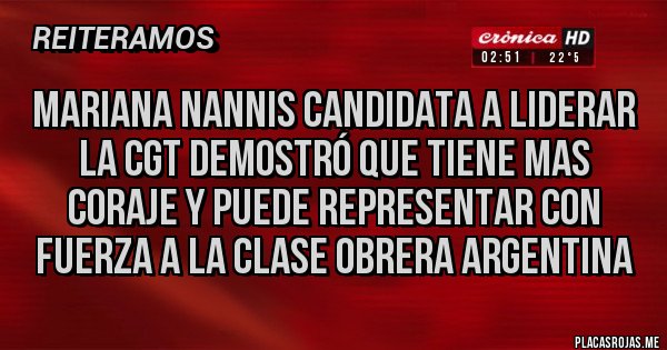 Placas Rojas -  MARIANA NANNIS CANDIDATA A LIDERAR LA CGT DEMOSTRÓ QUE TIENE MAS CORAJE Y PUEDE REPRESENTAR CON FUERZA A LA CLASE OBRERA ARGENTINA