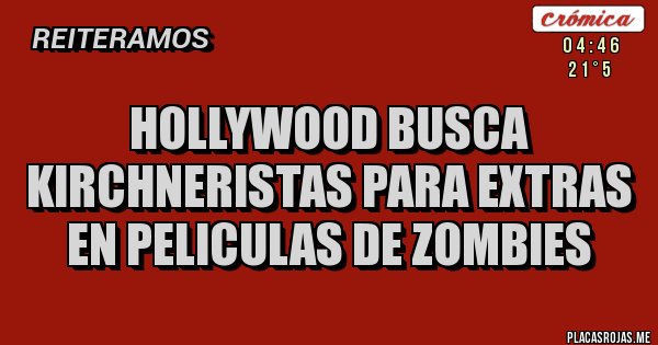 Placas Rojas - Hollywood busca Kirchneristas para extras en peliculas de zombies