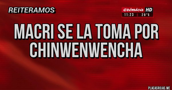 Placas Rojas - Macri se la toma por CHINWENWENCHA
