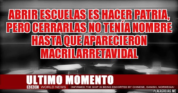 Placas Rojas - Abrir escuelas es hacer Patria, pero cerrarlas no tenía nombre hasta que aparecieron MacriLarretaVidal 