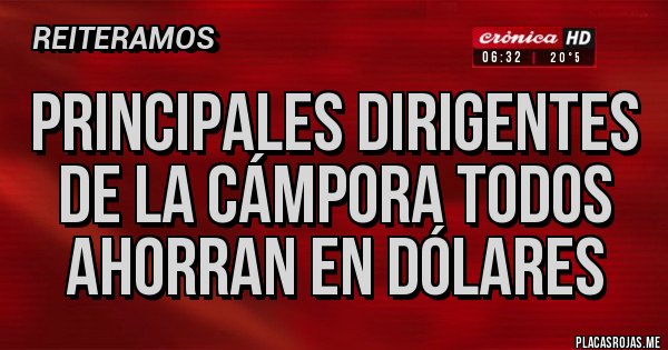 Placas Rojas - principales dirigentes de La Cámpora Todos ahorran en dólares