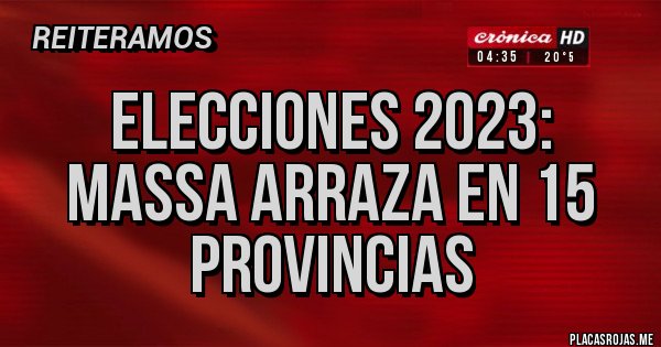 Placas Rojas - Elecciones 2023: Massa arraza en 15 provincias