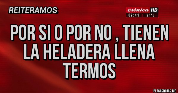 Placas Rojas - Por si o por no , tienen la heladera llena Termos Placas Rojas - Por si o por no , tienen la heladera llena Termos