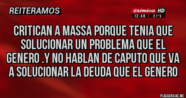 Placas Rojas - CRITICAN A MASSA PORQUE TENIA QUE SOLUCIONAR UN PROBLEMA QUE EL GENERO .Y NO HABLAN DE CAPUTO QUE VA A SOLUCIONAR LA DEUDA QUE EL GENERO 