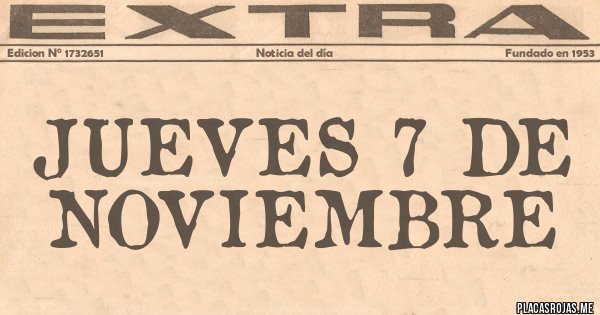 Placas Rojas - JUEVES 7 DE NOVIEMBRE