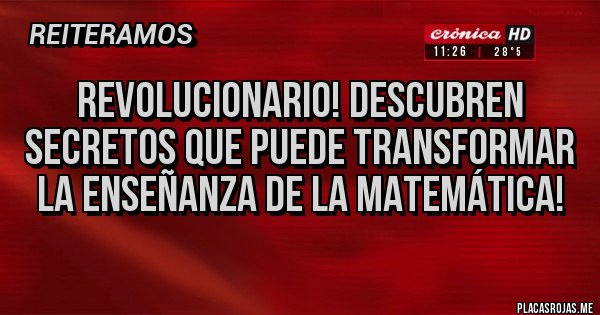 Placas Rojas - Revolucionario! Descubren secretos que puede transformar la enseñanza de la matemática!
