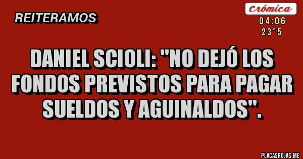 Placas Rojas - Daniel Scioli: ''No dejó los fondos previstos para pagar sueldos y aguinaldos''. Placas Rojas - Daniel Scioli: ''No dejó los fondos previstos para pagar sueldos y aguinaldos''.