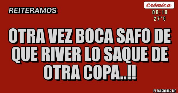 Placas Rojas - Otra vez boca safo de que RIVER lo saque de otra copa..!! Placas Rojas - Otra vez boca safo de que RIVER lo saque de otra copa..!!