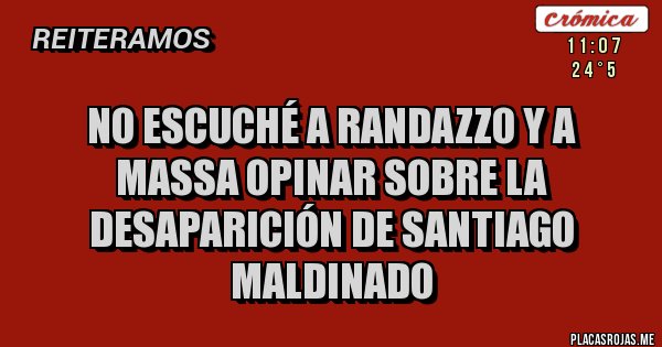 Placas Rojas - No escuché a Randazzo y a Massa opinar sobre la desaparición de Santiago Maldinado