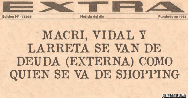 Placas Rojas - macri, vidal y larreta se van de deuda (externa) como quien se va de shopping