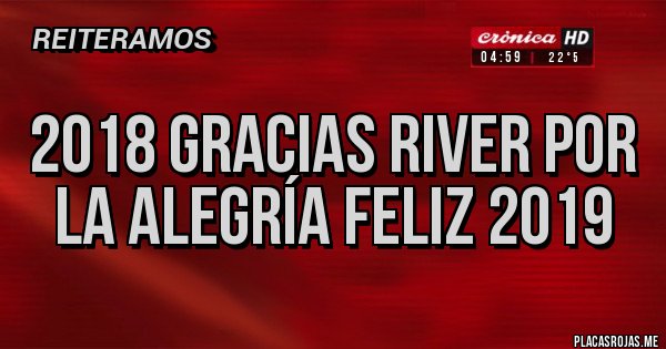 Placas Rojas - 2018 Gracias RIVER por la alegría feliz 2019
