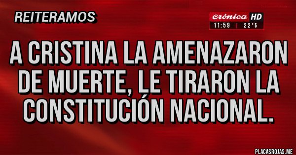 Placas Rojas - A CRISTINA LA AMENAZARON DE MUERTE, LE TIRARON LA CONSTITUCIÓN NACIONAL. Placas Rojas - A CRISTINA LA AMENAZARON DE MUERTE, LE TIRARON LA CONSTITUCIÓN NACIONAL.