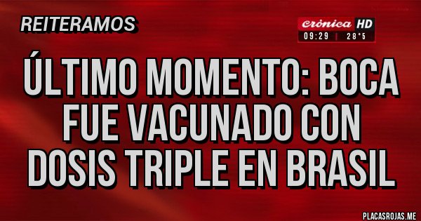 Placas Rojas - Último momento: Boca fue vacunado con dosis triple en Brasil