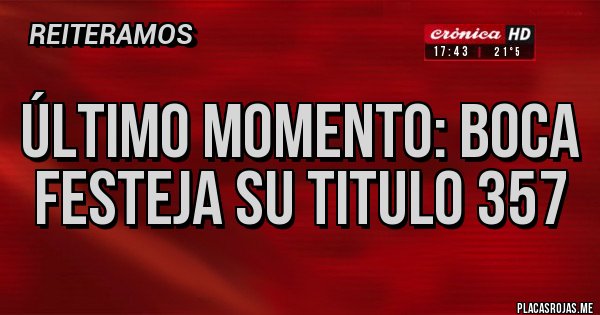 Placas Rojas - ÚLTIMO MOMENTO: BOCA FESTEJA SU TITULO 357 Placas Rojas - ÚLTIMO MOMENTO: BOCA FESTEJA SU TITULO 357