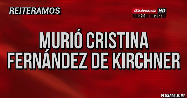 Placas Rojas - MURIÓ CRISTINA FERNÁNDEZ DE KIRCHNER