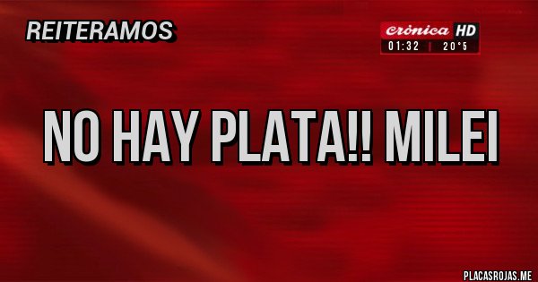Placas Rojas - No hay plata!! Milei Placas Rojas - No hay plata!! Milei